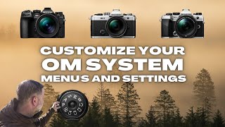 How to Customiseze Your OM System Micro Four Thirds Camera