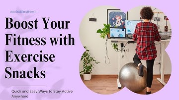 Boost Your Fitness with Exercise Snacks: Quick and Easy Ways to Stay Active Anywhere
