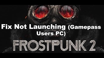 Fix Frostpunk 2 Not Launching From Xbox App/Microsoft Store PC