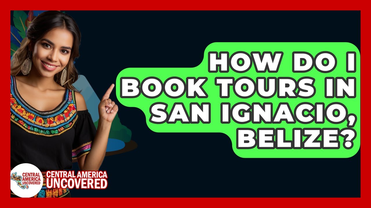 How Do I Book Tours In San Ignacio, Belize? - Central America Uncovered