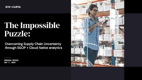 The Impossible Puzzle: Overcoming Supply Chain Uncertainty with S&OP + Cloud-native analytics