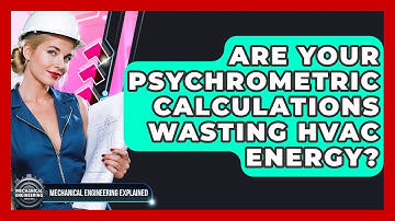 Are Your Psychrometric Calculations Wasting HVAC Energy? - Mechanical Engineering Explained