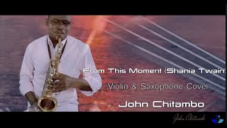 Download Lagu From This Moment (Shania Twain) Violin \u0026 Saxophone Cover by John Chitambo MP3