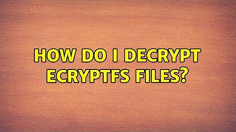 How do I decrypt ecryptfs files?