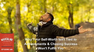 Why Your SelfWorth Isn’t Tied to Achievements & Chasing Success Won’t Fulfill You  149 MPP David T