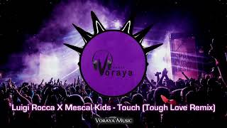 Luigi Rocca X Mescal Kids - Touch (Tough Love Remix)