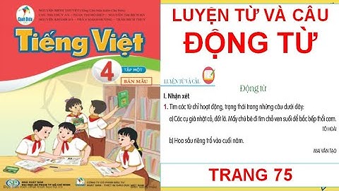 TIẾNG VIỆT LỚP 4: LUYỆN TỪ VÀ CÂU ĐỘNG TỪ SÁCH CÁNH DIỀU HAY NHẤT