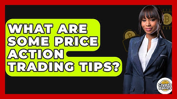 What Are Some Price Action Trading Tips? - CryptoBasics360.com