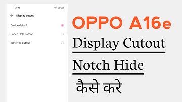 OPPO A16e Display Cutout How To Hide Notch