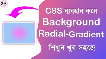 #23 CSS Radial Gradient Background | Creating Circular Color Blends | CSS Bangla Tutorial Series