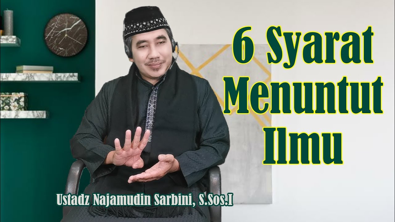 6 SYARAT MENUNTUT ILMU - USTADZ NAJAMUDIN SARBINI, S.Sos.I
