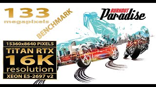 Burnout Paradise 16K resolution | Titan RTX | 16K UHD | 15360x8640 | 16K Gaming | Xeon E5-2697 v2