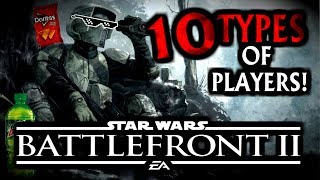 10 TYPES OF PLAYERS in Star Wars Battlefront 2! (PART 1)