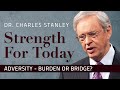 Adversity Burden Or Bridge Dr Charles Stanley Adversity Burden Or Bridge Dr Charles Stanley