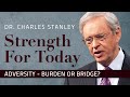 Adversity – Burden or Bridge? – Dr. Charles Stanley