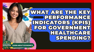 What Are The Key Performance Indicators (KPIs) For Government Healthcare Spending?