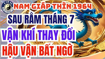 Nam Giáp Thìn 1964 vận rực rỡ sau rằm tháng 7 đến hậu vận an yên| Tài, Tình Đại Hạn, Hậu Vận Bất Ngờ