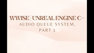 Wwise | Unreal Engine C++ - Audio Queue System, Part 1
