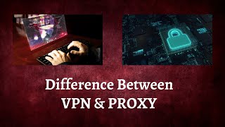Difference Between VPN and Proxy | VPN or Proxy? Learn the Difference Now | Differ VPN from Proxy