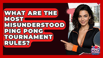 What Are The Most Misunderstood Ping Pong Tournament Rules? - Ping Pong Prodigy