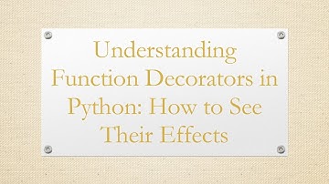 Understanding Function Decorators in Python: How to See Their Effects