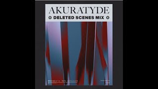 Akuratyde - Deleted Scenes Mix