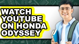 How to Watch Youtube on Honda Odyssey - Easy Guide