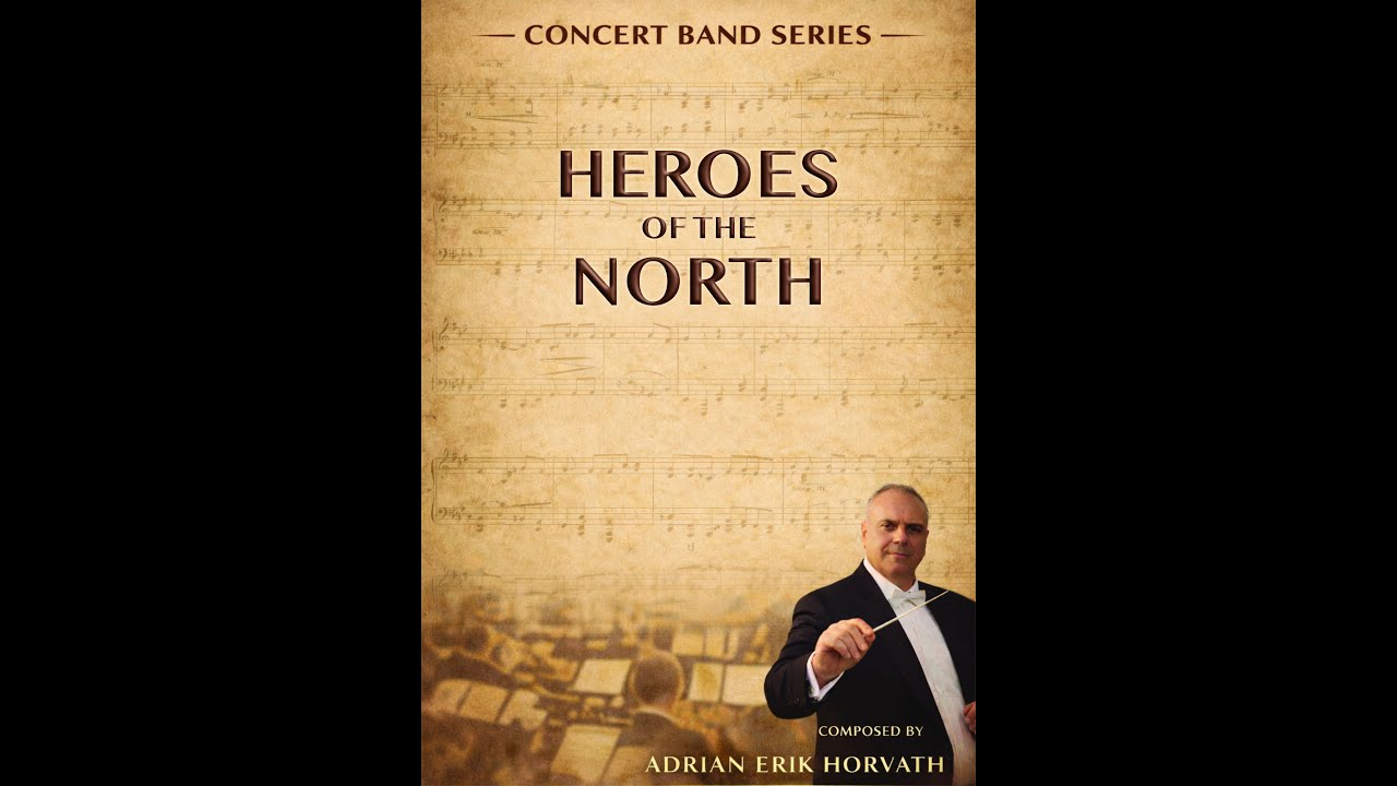 Heroes of the North for Concert Band (by Adrian Erik Horvath)