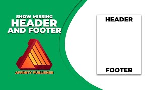 How to show missing header and footer in affinity publisher