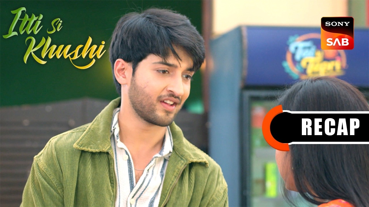 Itti Si Khushi | Ep 175 & Ep 176 | RECAP | इत्ती सी ख़ुशी
