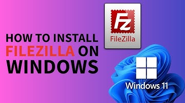 How to Install FileZilla on Windows