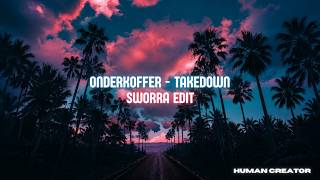 ONDERKOFFER - TAKEDOWN (SWORRA EDIT)