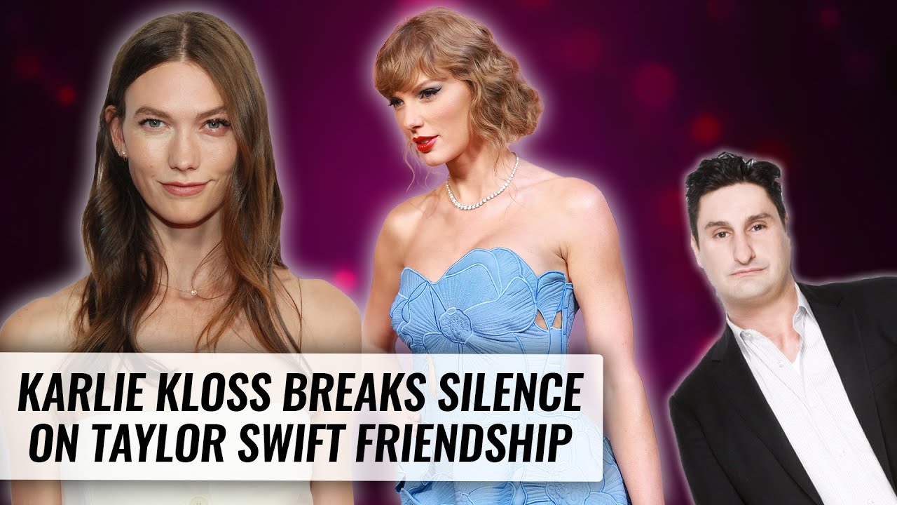 Karlie Kloss Breaks Silence On Taylor Swift Friendship Naughty But