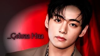 Taehyung • Gehra Hua ft Bollywood 💕 ( FMV)