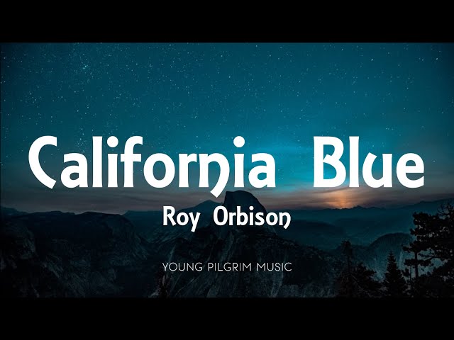 Roy Orbison - California Blue (Lyrics) class=