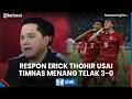 LIVE: Erick Thohir Girang Timnas Indonesia Sukses Taklukan Oman 3-0, Puji Keberanian John Herdman