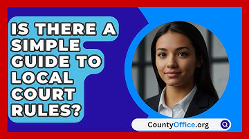 Is There A Simple Guide To Local Court Rules? - CountyOffice.org
