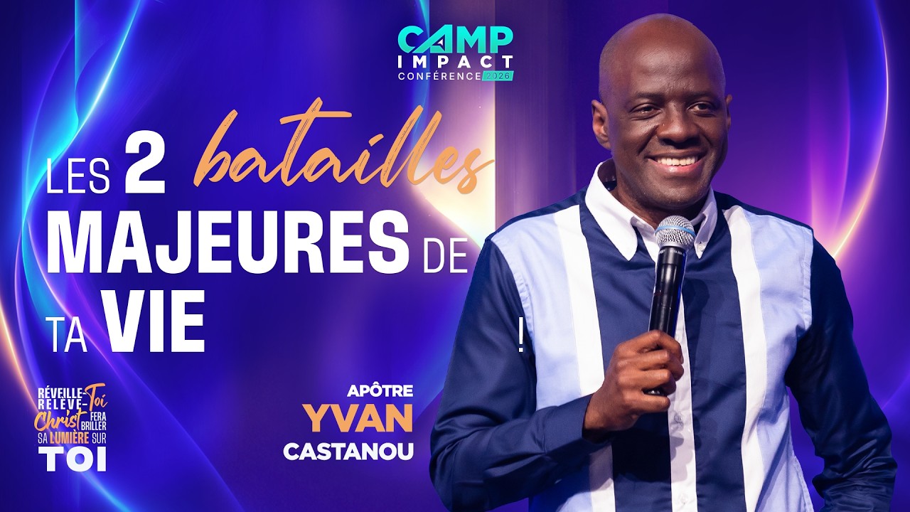 J1 - Les 2 batailles majeures de ta vie - Camp Impact Conférence 2026 - Yvan CASTANOU
