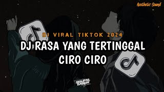 DJ RASA YANG TERTINGGAL X CIRO CIRO - REMIX VIRAL TIKTOK TERBARU 2024 VERSI SLOW KANE