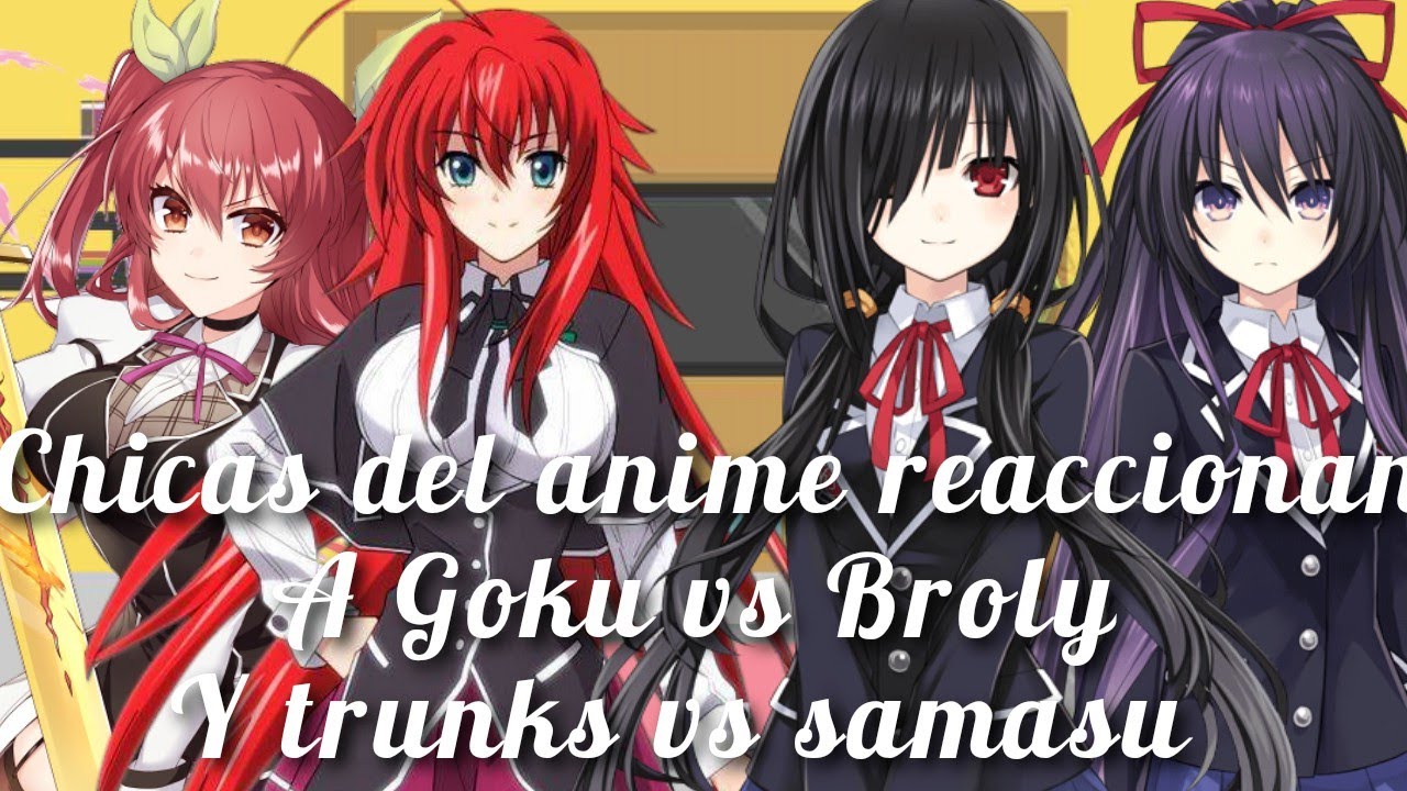 chicas del anime reacciónan a (Goku vs Broly y trunks vs samasu) especial de Navidad