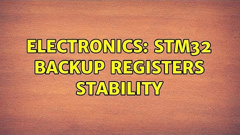 Electronics: STM32 Backup registers stability