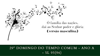 Vídeo de SALMO 95 (96) - Ó FAMÍLIA DAS NAÇÕES, DAI AO SENHOR PODER E GLÓRIA! (versão masculina)