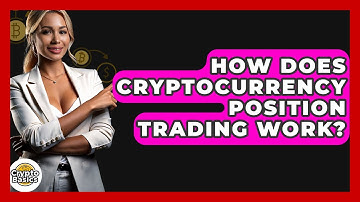 How Does Cryptocurrency Position Trading Work? - CryptoBasics360.com