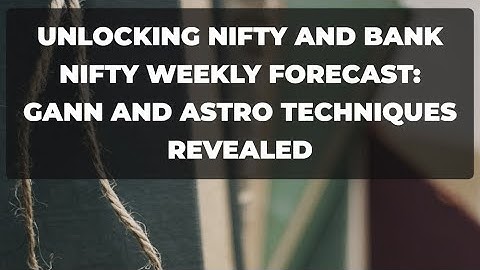 Unlocking Nifty and Bank Nifty Weekly Forecast: Gann and Astro Techniques Revealed