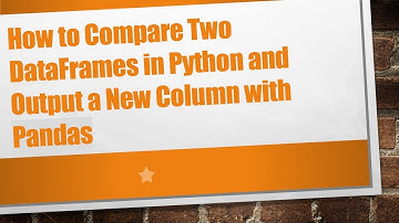 How to Compare Two DataFrames in Python and Output a New Column with Pandas