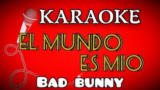 karaoke ( EL MUNDO ES MIO ) bad bunny