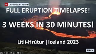 Full Volcanic Eruption Timelapse | 3 WEEKS IN 30 MINUTES! LitliHrutur Iceland 2023