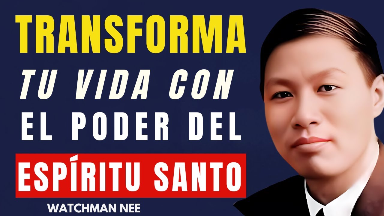 WATCHMAN NEE -  Transforma Tu Vida con el Poder del Espíritu Santo
