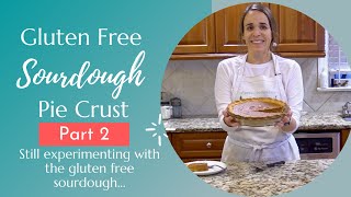 Gluten Free Sourdough Pie Crust (part 2)