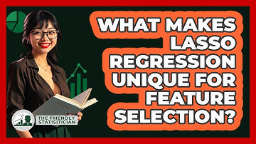 What Makes Lasso Regression Unique For Feature Selection? - The Friendly Statistician